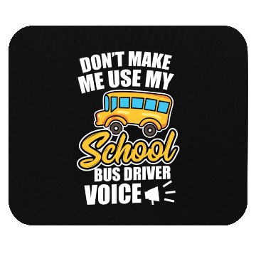 Discover Bus Driver Don t Make Me Use My School Bus Driver Mouse Pads