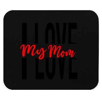 Discover I Love My Mom Mouse Pads