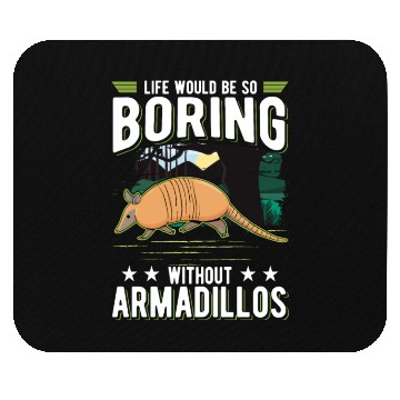 Discover Life Would Be So Boring Without Armadillos Mouse Pads