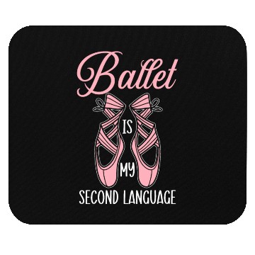 Discover Ballet Is My Second Language Ballerina Dancer Mouse Pads