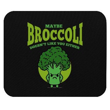 Discover Maybe Broccoli Doesn t Like You Either Mouse Pads
