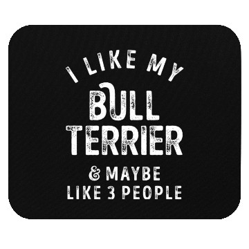 Discover I Like My Bull Terrier and Maybe 3 People Distress Mouse Pads