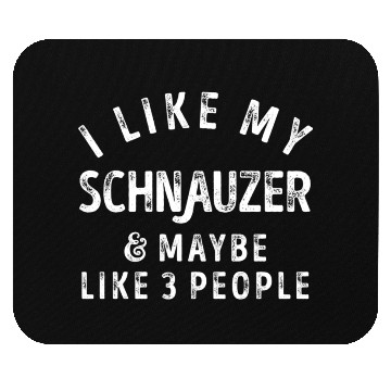 Discover I Like My Schnauzer and Maybe 3 People Distress Vi Mouse Pads