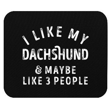 Discover I Like My Dachshund and Maybe 3 People Distress Vi Mouse Pads