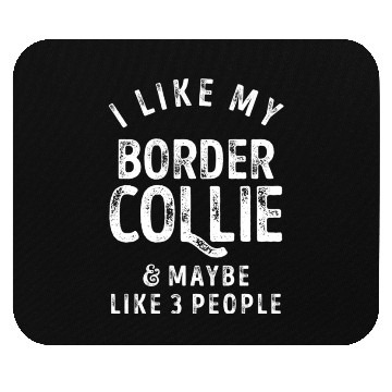 Discover I Like My Border Collie and Maybe 3 People Distres Mouse Pads