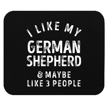 Discover I Like My German Shepherd and Maybe 3 People Distr Mouse Pads
