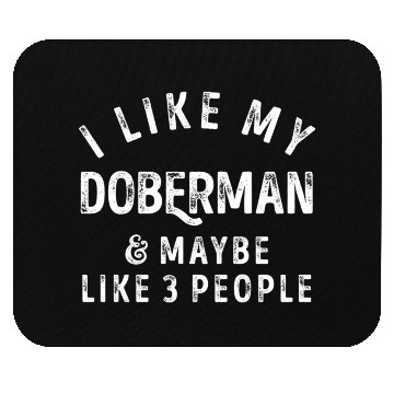 Discover I Like My Doberman and Maybe 3 People Distress Vin Mouse Pads