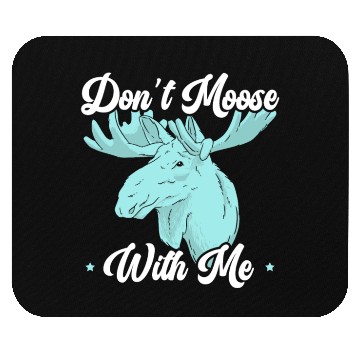 Discover Don't Moose With Me Wildlife Animal Alces Elk Deer Mouse Pads