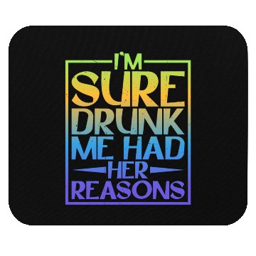 Discover I'm Sure Drunk Me Had Her Reasons 5 Mouse Pads