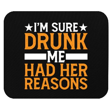 Discover I'm Sure Drunk Me Had Her Reasons 6 Mouse Pads