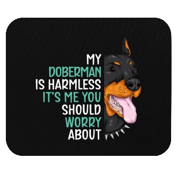 Discover My Doberman Is Harmless It's Me You Should Worry Mouse Pads