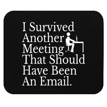Discover I Survived Another Meeting Mouse Pads