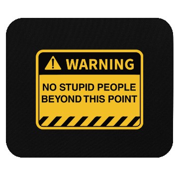 Discover Funny Warning No Stupid People Beyond This Point Mouse Pads