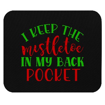 Discover I keep the mistletoe in my back pocket Mouse Pads