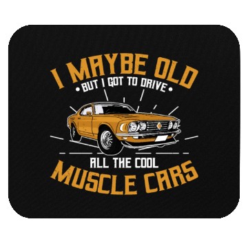 Discover I maybe old muscle car for Classic Race Car Lover Mouse Pads