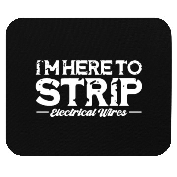 Discover I'm Here To Strip Electrical Wires, Lineman Mouse Pads