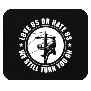 Discover Love Us or Hate Us We Still Turn You On, Lineman Mouse Pads