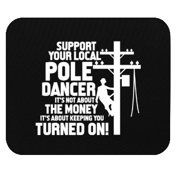 Discover Support Your Local Pole Dancer, Lineman Mouse Pads