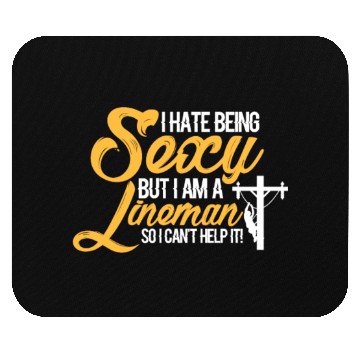 Discover I Hate Being Sexy But I Am A Lineman Can't Help It Mouse Pads