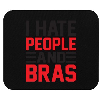 Discover I Hate People And Bras Funny Braless Women Sarcasm Mouse Pads