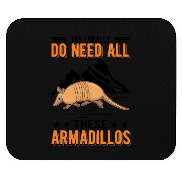 Discover I Really Do Need All These Armadillo's Armadillo Mouse Pads