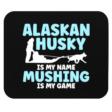 Discover Alaskan Husky Is My Name Mushing Is My Game Mouse Pads