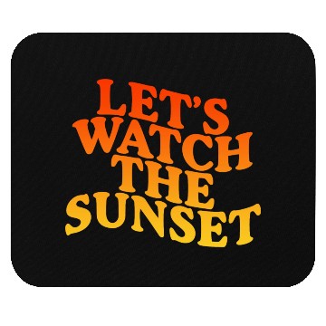Discover Let's Watch The Sunset Mouse Pads