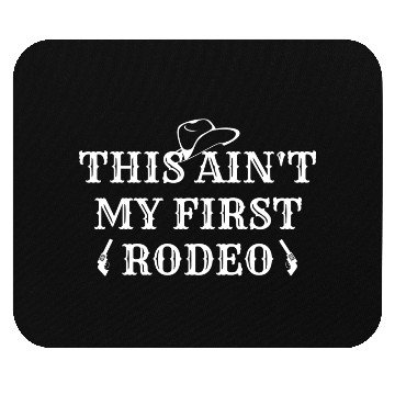 Discover THIS AIN'T MY FIRST RODEO Mouse Pads