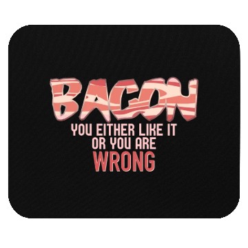 Discover Funny Bacon, You Either Like It Or You Are Wrong Mouse Pads