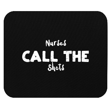 Discover Nurses Call The Shots - Nurse Mouse Pads
