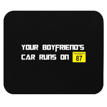 Discover Your Boyfriends Car Runs On 87 Octane Funny Joke C Mouse Pads