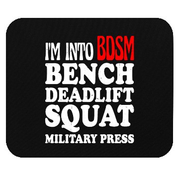 Discover Im Into BDSM Bench Squat Deadlift Military Press13 Mouse Pads