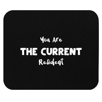 Discover You Are The Current Resident Mouse Pads