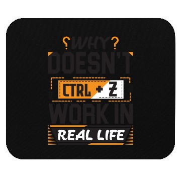 Discover Why Doesn't Ctrl Z Work In Real Life Quotes Mouse Pads