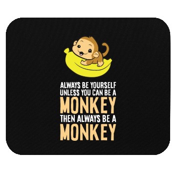 Discover Always Be Yourself Unless You Can Be A Monkey Mouse Pads
