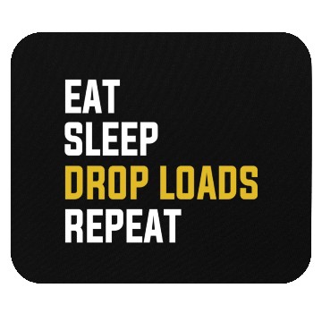 Discover Eat Sleep Drop Loads Repeat Funny Truck Driver Shi Mouse Pads
