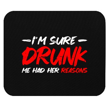 Discover I'm Sure Drunk Me Had Her Reasons 15 Mouse Pads