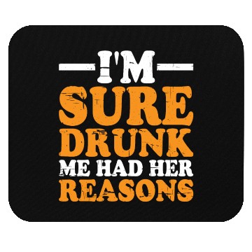 Discover I'm Sure Drunk Me Had Her Reasons 9 Mouse Pads