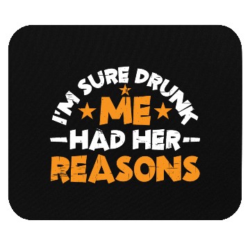 Discover I'm Sure Drunk Me Had Her Reasons 14 Mouse Pads