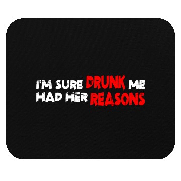 Discover I'm Sure Drunk Me Had Her Reasons 19 Mouse Pads