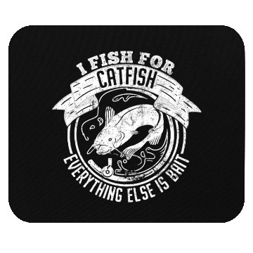 Discover I Fish For Catfish Every Thing Else Is Bait - Mouse Pads