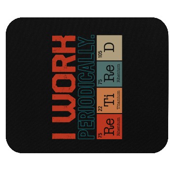 Discover Chemistry Mouse Pads, I Work Periodically Retired Nerd