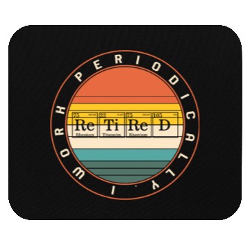Discover Chemistry Mouse Pads, I Work Periodically Retired Nerd