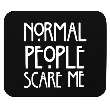 Discover normal people scare me Mouse Pads