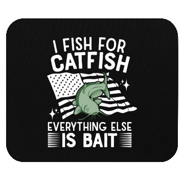 Discover I Fish For Catfish Every Thing Else Is Bait - Mouse Pads
