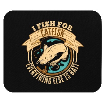 Discover I Fish For Catfish Every Thing Else Is Bait - Mouse Pads
