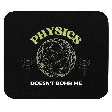 Discover Physics Doesnt Bohr Me Mouse Pads