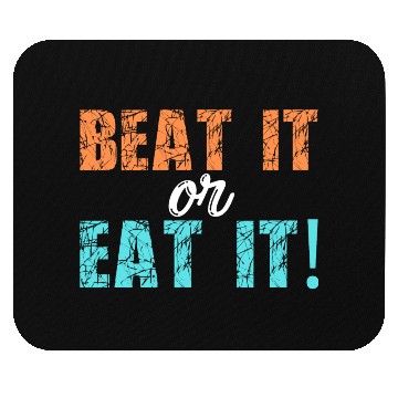 Discover BEAT IT or EAT IT! Mouse Pads