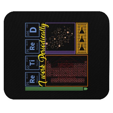 Discover Chemistry Mouse Pads, I Work Periodically Retired Nerd
