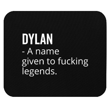 Discover Dylan a Name Given to Fucking Legends Mouse Pads
